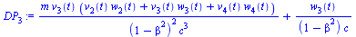 `:=`(DP[3], `+`(`/`(`*`(m, `*`(v[3](t), `*`(`+`(`*`(v[2](t), `*`(w[2](t))), `*`(v[3](t), `*`(w[3](t))), `*`(v[4](t), `*`(w[4](t))))))), `*`(`^`(`+`(1, `-`(`*`(`^`(beta, 2)))), 2), `*`(`^`(c, 3)))), `/...