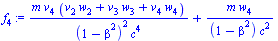 `:=`(f[4], `+`(`/`(`*`(m, `*`(v[4], `*`(`+`(`*`(v[2], `*`(w[2])), `*`(v[3], `*`(w[3])), `*`(v[4], `*`(w[4])))))), `*`(`^`(`+`(1, `-`(`*`(`^`(beta, 2)))), 2), `*`(`^`(c, 4)))), `/`(`*`(m, `*`(w[4])), `...