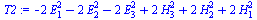 `:=`(T2, `+`(`-`(`*`(2, `*`(`^`(E[1], 2)))), `-`(`*`(2, `*`(`^`(E[2], 2)))), `-`(`*`(2, `*`(`^`(E[3], 2)))), `*`(2, `*`(`^`(H[3], 2))), `*`(2, `*`(`^`(H[2], 2))), `*`(2, `*`(`^`(H[1], 2)))))