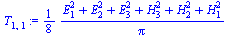 `:=`(T[1, 1], `+`(`*`(`/`(1, 8), `*`(`/`(`*`(`+`(`*`(`^`(E[1], 2)), `*`(`^`(E[2], 2)), `*`(`^`(E[3], 2)), `*`(`^`(H[3], 2)), `*`(`^`(H[2], 2)), `*`(`^`(H[1], 2)))), `*`(Pi))))))