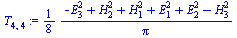 `:=`(T[4, 4], `+`(`*`(`/`(1, 8), `*`(`/`(`*`(`+`(`-`(`*`(`^`(E[3], 2))), `*`(`^`(H[2], 2)), `*`(`^`(H[1], 2)), `*`(`^`(E[1], 2)), `*`(`^`(E[2], 2)), `-`(`*`(`^`(H[3], 2))))), `*`(Pi))))))