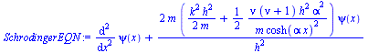 `:=`(SchrodingerEQN, `+`(diff(psi(x), `$`(x, 2)), `/`(`*`(2, `*`(m, `*`(`+`(`/`(`*`(`^`(k, 2), `*`(`^`(h, 2))), `*`(2, `*`(m))), `*`(`/`(1, 2), `*`(`/`(`*`(nu, `*`(`+`(nu, 1), `*`(`^`(h, 2), `*`(`^`(a...
