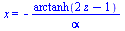 x = `+`(`-`(`/`(`*`(arctanh(`+`(`*`(2, `*`(z)), `-`(1)))), `*`(alpha))))