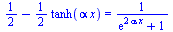 `+`(`/`(1, 2), `-`(`*`(`/`(1, 2), `*`(tanh(`*`(alpha, `*`(x))))))) = `/`(1, `*`(`+`(exp(`+`(`*`(2, `*`(alpha, `*`(x))))), 1)))