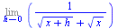 Limit(`/`(1, `*`(`+`(`*`(`^`(`+`(x, h), `/`(1, 2))), `*`(`^`(x, `/`(1, 2)))))), h = 0)