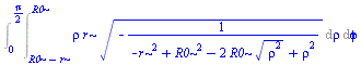 Int(Int(`*`(rho, `*`(r, `*`(`^`(`+`(`-`(`/`(1, `*`(`+`(`-`(`*`(`^`(r, 2))), `*`(`^`(R0, 2)), `-`(`*`(2, `*`(R0, `*`(`^`(`*`(`^`(rho, 2)), `/`(1, 2)))))), `*`(`^`(rho, 2))))))), `/`(1, 2))))), rho = `+...