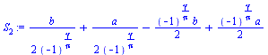 `:=`(S[2], `+`(`/`(`*`(b), `*`(2, `*`(`^`(-1, `/`(`*`(gamma), `*`(Pi)))))), `/`(`*`(a), `*`(2, `*`(`^`(-1, `/`(`*`(gamma), `*`(Pi)))))), `-`(`/`(`*`(`^`(-1, `/`(`*`(gamma), `*`(Pi))), `*`(b)), `*`(2))...