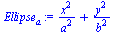 `:=`(Ellipse[a], `+`(`/`(`*`(`^`(x, 2)), `*`(`^`(a, 2))), `/`(`*`(`^`(y, 2)), `*`(`^`(b, 2)))))