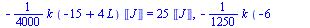 `+`(`-`(`*`(`/`(1, 4000), `*`(k, `*`(`+`(`-`(15), `*`(4, `*`(L))), `*`(Units:-Unit('J'))))))) = `+`(`*`(25, `*`(Units:-Unit('J')))), `+`(`-`(`*`(`/`(1, 1250), `*`(k, `*`(`+`(`-`(6), L), `*`(Units:-Uni...