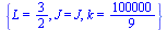 {L = `/`(3, 2), J = J, k = `/`(100000, 9)}