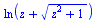 ln(`+`(z, `*`(`^`(`+`(`*`(`^`(z, 2)), 1), `/`(1, 2)))))