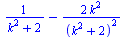 `+`(`/`(1, `*`(`+`(`*`(`^`(k, 2)), 2))), `-`(`/`(`*`(2, `*`(`^`(k, 2))), `*`(`^`(`+`(`*`(`^`(k, 2)), 2), 2)))))
