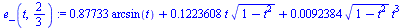 `+`(`*`(.87733, `*`(arcsin(t))), `*`(.1223608, `*`(t, `*`(`^`(`+`(1, `-`(`*`(`^`(t, 2)))), `/`(1, 2))))), `*`(0.92384e-2, `*`(`^`(`+`(1, `-`(`*`(`^`(t, 2)))), `/`(1, 2)), `*`(`^`(t, 3)))))