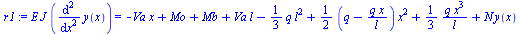 Typesetting:-mprintslash([`:=`(r1, `*`(E, `*`(J, `*`(diff(y(x), `$`(x, 2))))) = `+`(`-`(`*`(Va, `*`(x))), Mo, Mb, `*`(Va, `*`(l)), `-`(`*`(`/`(1, 3), `*`(q, `*`(`^`(l, 2))))), `*`(`/`(1, 2), `*`(`+`(q...