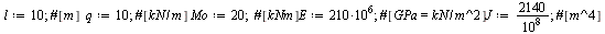 `:=`(l, 10); 1; `:=`(q, 10); 1; `:=`(Mo, 20); 1; `:=`(E, `+`(`*`(210, `*`(`^`(10, 6))))); 1; `:=`(J, `+`(`/`(`*`(2140), `*`(`^`(10, 8))))); 1