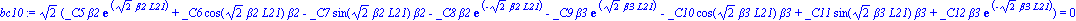 bc10 := 2^(1/2)*(_C5*beta2*exp(2^(1/2)*beta2*L21)+_C6*cos(2^(1/2)*beta2*L21)*beta2-_C7*sin(2^(1/2)*beta2*L21)*beta2-_C8*beta2*exp(-2^(1/2)*beta2*L21)-_C9*beta3*exp(2^(1/2)*beta3*L21)-_C10*cos(2^(1/2)*...