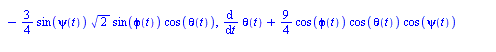 [`+`(diff(phi(t), t), `*`(`/`(9, 4), `*`(cos(psi(t)), `*`(sin(phi(t)), `*`(sin(theta(t)))))), `*`(`/`(3, 2), `*`(cos(psi(t)), `*`(`^`(3, `/`(1, 2)), `*`(sin(phi(t)), `*`(cos(theta(t))))))), `*`(`/`(9,...
