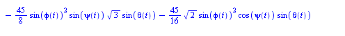 [`+`(diff(phi(t), t), `*`(`/`(9, 4), `*`(cos(psi(t)), `*`(sin(phi(t)), `*`(sin(theta(t)))))), `*`(`/`(3, 2), `*`(cos(psi(t)), `*`(`^`(3, `/`(1, 2)), `*`(sin(phi(t)), `*`(cos(theta(t))))))), `*`(`/`(9,...