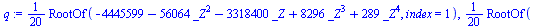 `+`(`*`(`/`(1, 20), `*`(RootOf(`+`(`-`(4445599), `-`(`*`(56064, `*`(`^`(_Z, 2)))), `-`(`*`(3318400, `*`(_Z))), `*`(8296, `*`(`^`(_Z, 3))), `*`(289, `*`(`^`(_Z, 4)))), index = 1)))), `+`(`*`(`/`(1, 20)...