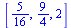 [`/`(5, 16), `/`(9, 4), 2]