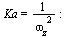 Ka = `/`(1, `*`(`^`(omega[z], 2))); -1