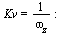 `*`(K, `*`(v)) = `/`(1, `*`(omega[z])); -1
