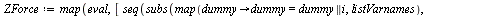 `:=`(ZForce, map(eval, [seq(subs(map(proc (dummy) options operator, arrow; dummy = dummy || i end proc, listVarnames), subs(coilForce, {beta = evalf(convert(35, 'units', 'deg', 'rad'))}, ZForceExpr)),...