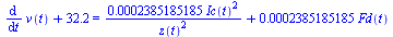 `+`(diff(v(t), t), 32.2) = `+`(`/`(`*`(0.2385185185e-3, `*`(`^`(Ic(t), 2))), `*`(`^`(z(t), 2))), `*`(0.2385185185e-3, `*`(Fd(t))))