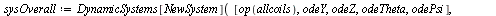 `:=`(sysOverall, DynamicSystems[NewSystem]([op(allcoils), odeY, odeZ, odeTheta, odePsi], inputvariable = [Fd(t), seq((g || i)(t), i = 1 .. 12)], outputvariable = [y(t), z(t), theta(t), psi(t)])); 1
