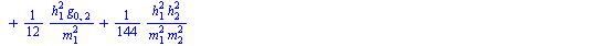 `+`(g[2, 2], `/`(`*`(`/`(1, 12), `*`(`^`(h[2], 2), `*`(g[2, 0]))), `*`(`^`(m[2], 2))), `-`(`/`(`*`(`/`(1, 144), `*`(`^`(h[1], 2), `*`(`^`(h[2], 2)))), `*`(`^`(m[1], 2)))), `-`(`*`(`/`(1, 12), `*`(`^`(...