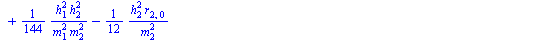 `+`(`-`(`/`(`*`(`/`(1, 144), `*`(`^`(h[1], 2), `*`(`^`(h[2], 2)))), `*`(`^`(m[1], 2)))), `*`(`/`(1, 144), `*`(`^`(h[1], 2), `*`(`^`(h[2], 2)))), `*`(`/`(1, 12), `*`(`^`(h[2], 2), `*`(r[2, 0]))), `*`(`...