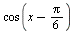 cos(`+`(x, `-`(`*`(`/`(1, 6), `*`(Pi)))))