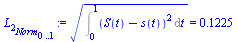 `:=`(L[2][Norm][0 .. 1], `*`(`^`(Int(`*`(`^`(`+`(S(t), `-`(s(t))), 2)), t = 0 .. 1), `/`(1, 2))) = .1225)