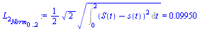 `:=`(L[2][Norm][0 .. 2], `+`(`*`(`/`(1, 2), `*`(`*`(`^`(2, `/`(1, 2)), `*`(`^`(Int(`*`(`^`(`+`(S(t), `-`(s(t))), 2)), t = 0 .. 2), `/`(1, 2))))))) = 0.9950e-1)