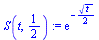 `:=`(S(t, `/`(1, 2)), exp(`+`(`-`(`/`(`*`(`^`(t, `/`(1, 2))), `*`(2))))))