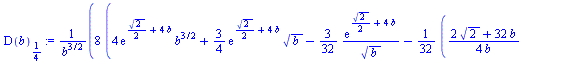 `:=`(D(b)[`/`(1, 4)], `+`(`/`(`*`(8, `*`(`+`(`*`(4, `*`(exp(`+`(`/`(`*`(`^`(2, `/`(1, 2))), `*`(2)), `*`(4, `*`(b)))), `*`(`^`(b, `/`(3, 2))))), `*`(`/`(3, 4), `*`(`*`(exp(`+`(`/`(`*`(`^`(2, `/`(1, 2)...