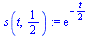 `:=`(s(t, `/`(1, 2)), exp(`+`(`-`(`/`(`*`(t), `*`(2))))))