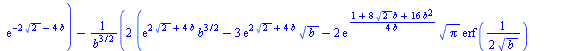 `:=`(D(b)[1], `+`(`*`(`/`(1, 2), `*`(`/`(`*`(`+`(`*`(4, `*`(exp(`+`(`*`(2, `*`(`^`(2, `/`(1, 2)))), `*`(4, `*`(b)))), `*`(`^`(b, `/`(3, 2))))), `-`(`*`(`/`(21, 2), `*`(`*`(exp(`+`(`*`(2, `*`(`^`(2, `/...