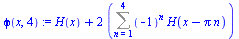 `:=`(phi(x, 4), `+`(H(x), `*`(2, `*`(Sum(`*`(`^`(-1, n), `*`(H(`+`(x, `-`(`*`(Pi, `*`(n))))))), n = 1 .. 4)))))