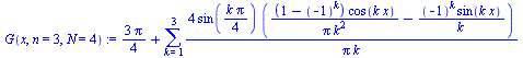 `:=`(G(x, n = 3, N = 4), `+`(`/`(`*`(3, `*`(Pi)), `*`(4)), sum(`+`(`/`(`*`(4, `*`(sin(`+`(`/`(`*`(k, `*`(Pi)), `*`(4)))), `*`(`+`(`/`(`*`(`+`(1, `-`(`^`(-1, k))), `*`(cos(`*`(k, `*`(x))))), `*`(Pi, `*...