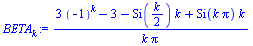 `:=`(BETA[k], `/`(`*`(`+`(`*`(3, `*`(`^`(-1, k))), `-`(3), `-`(`*`(Si(`+`(`/`(`*`(k), `*`(2)))), `*`(k))), `*`(Si(`*`(k, `*`(Pi))), `*`(k)))), `*`(k, `*`(Pi))))