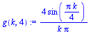 `:=`(g(k, 4), `+`(`/`(`*`(4, `*`(sin(`+`(`/`(`*`(Pi, `*`(k)), `*`(4)))))), `*`(k, `*`(Pi)))))