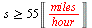 `>=`(s, `+`(`*`(55, `*`(Unit(`/`(`*`('miles'), `*`('hour')))))))