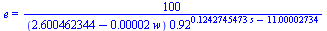 e = `+`(`/`(`*`(100), `*`(`+`(2.600462344, `-`(`*`(0.2e-4, `*`(w)))), `*`(`^`(.92, `+`(`*`(.1242745473, `*`(s)), `-`(11.00002734)))))))