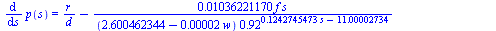 diff(p(s), s) = `+`(`/`(`*`(r), `*`(d)), `-`(`/`(`*`(0.1036221170e-1, `*`(f, `*`(s))), `*`(`+`(2.600462344, `-`(`*`(0.2e-4, `*`(w)))), `*`(`^`(.92, `+`(`*`(.1242745473, `*`(s)), `-`(11.00002734)))))))...