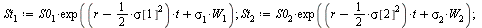 `:=`(St[1], `*`(S0[1], `*`(exp(`+`(`*`(`+`(r, `-`(`*`(`/`(1, 2), `*`(`^`(sigma[1], 2))))), `*`(t)), `*`(sigma[1], `*`(W[1]))))))); 1; `:=`(St[2], `*`(S0[2], `*`(exp(`+`(`*`(`+`(r, `-`(`*`(`/`(1, 2), `...