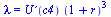 lambda = `*`(`U?`(c4), `*`(`^`(`+`(1, r), 3)))