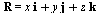 R = `+`(`*`(x, `*`(i)), `*`(y, `*`(j)), `*`(z, `*`(k)))