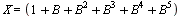 X = `+`(1, B, `*`(`^`(B, 2)), `*`(`^`(B, 3)), `*`(`^`(B, 4)), `*`(`^`(B, 5)))