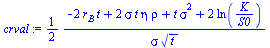 `+`(`/`(`*`(`/`(1, 2), `*`(`+`(`-`(`*`(2, `*`(r[B], `*`(t)))), `*`(2, `*`(sigma, `*`(t, `*`(eta, `*`(rho))))), `*`(t, `*`(`^`(sigma, 2))), `*`(2, `*`(ln(`/`(`*`(K), `*`(S0)))))))), `*`(sigma, `*`(`^`(...